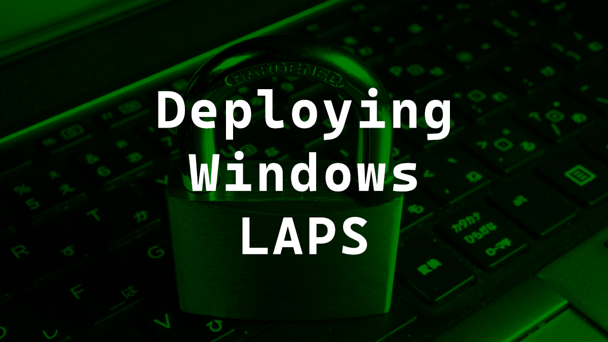 Deploying Windows LAPS