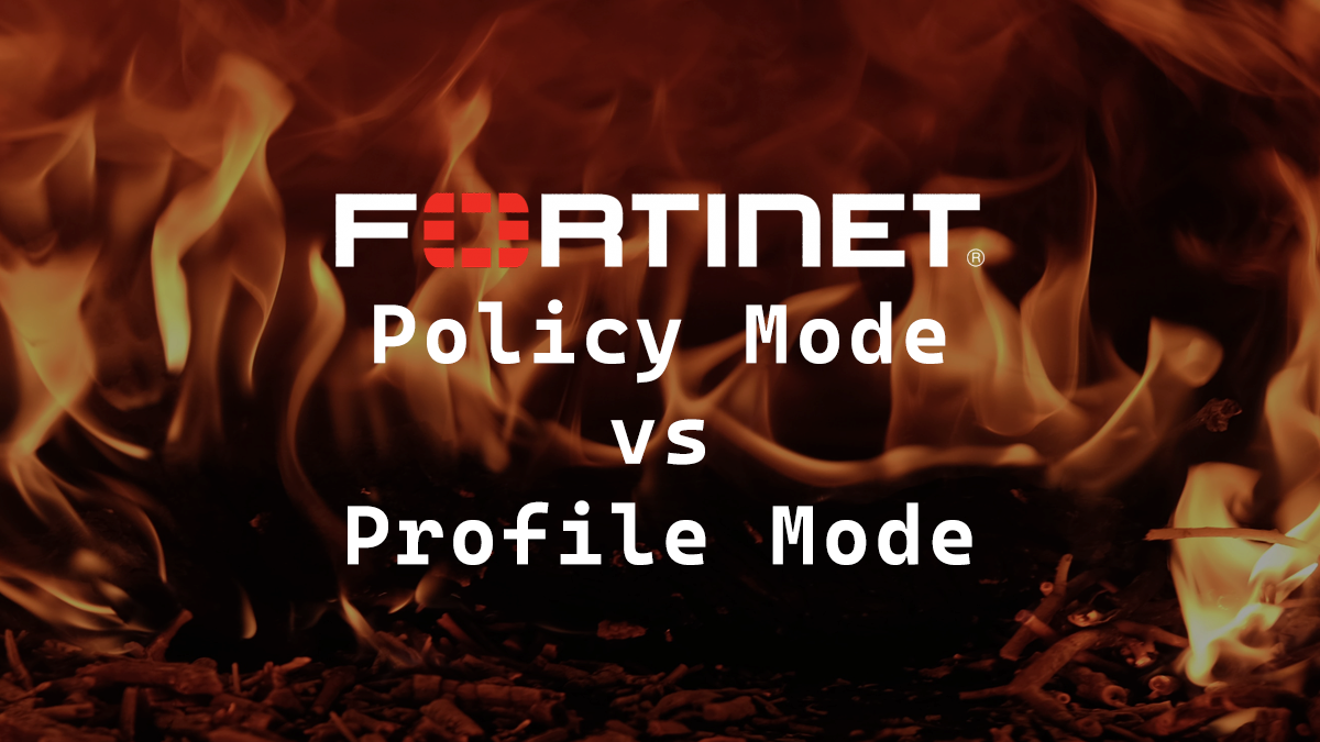 FortiGate Policy Mode vs Profile Mode