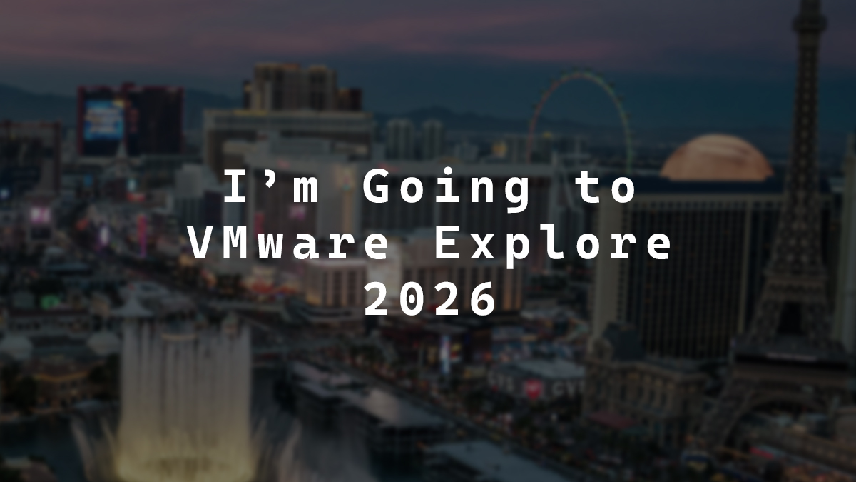 I'm Going to VMware Explore 2026
