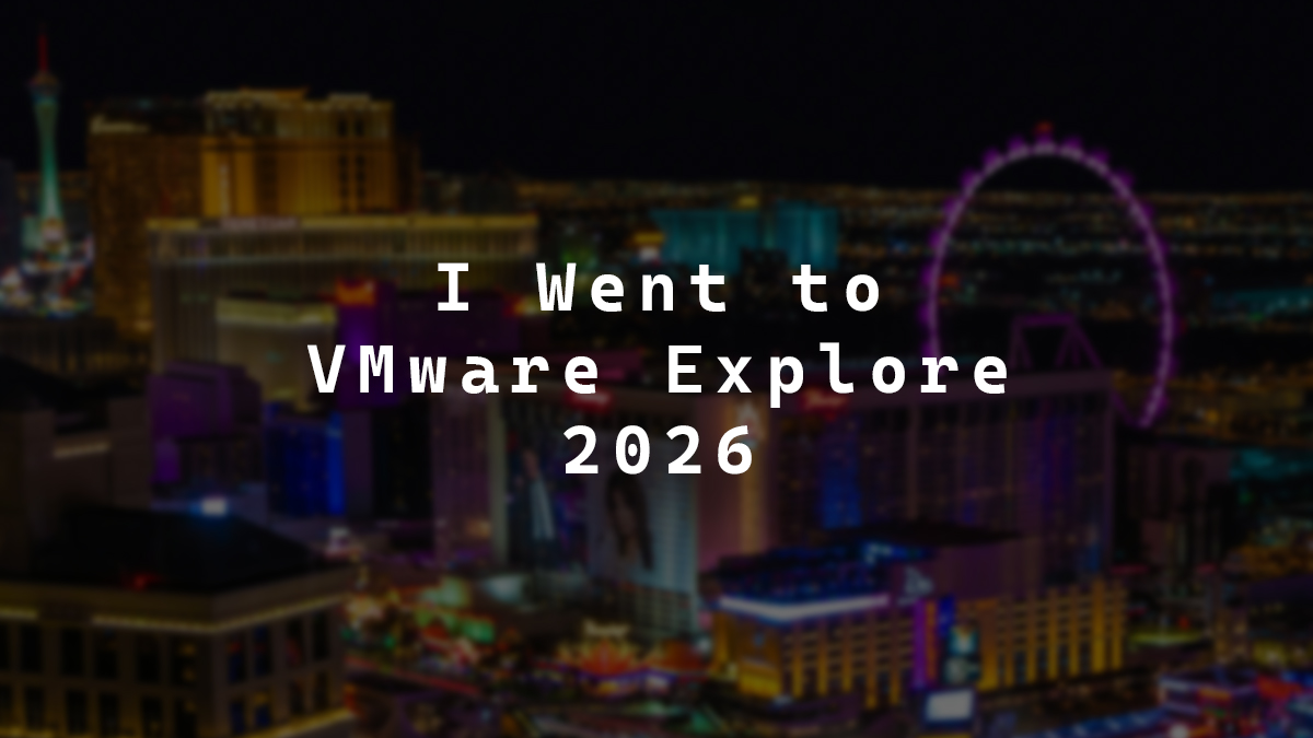 I Went to VMware Explore 2026